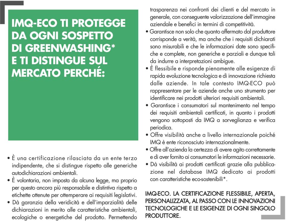 È volontaria, non imposta da alcuna legge, ma proprio per questo ancora più responsabile e distintiva rispetto a etichette ottenute per ottemperare ai requisiti legislativi.