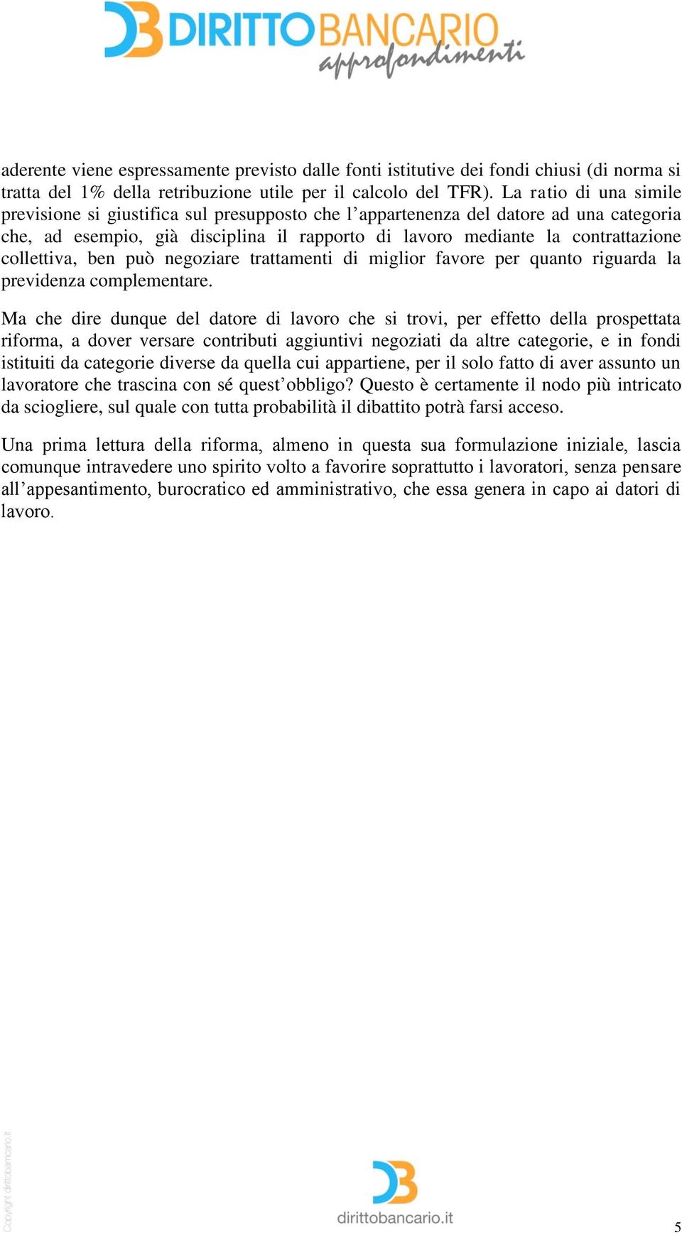 collettiva, ben può negoziare trattamenti di miglior favore per quanto riguarda la previdenza complementare.