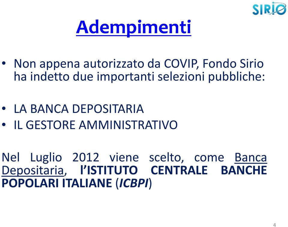 IL GESTORE AMMINISTRATIVO Nel Luglio 2012 viene scelto, come