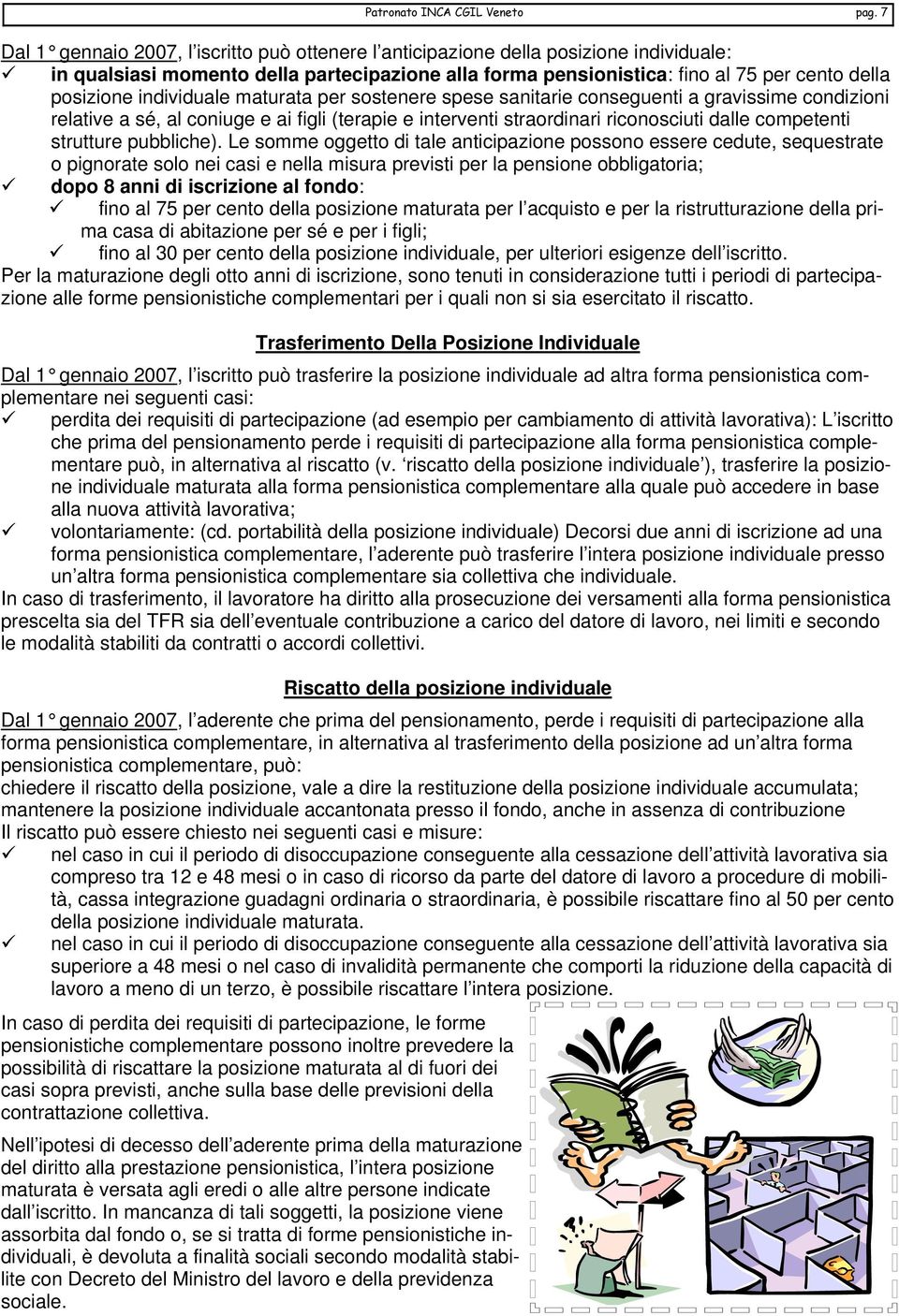 individuale maturata per sostenere spese sanitarie conseguenti a gravissime condizioni relative a sé, al coniuge e ai figli (terapie e interventi straordinari riconosciuti dalle competenti strutture