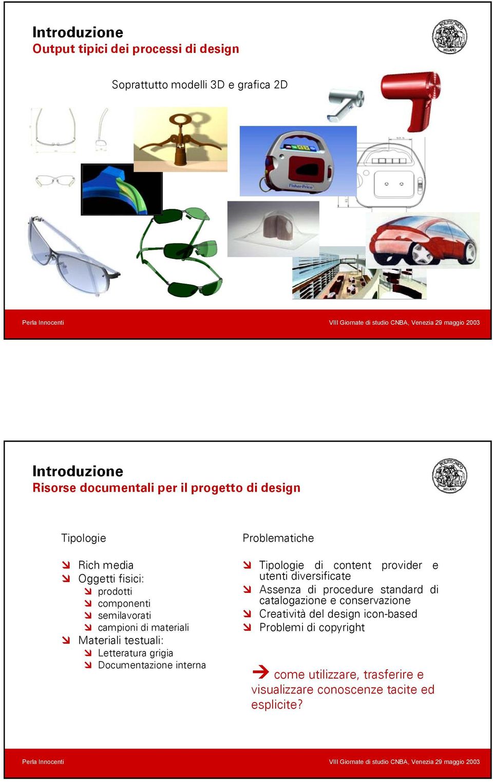 Documentazione interna Problematiche Tipologie di content provider e utenti diversificate Assenza di procedure standard di catalogazione e