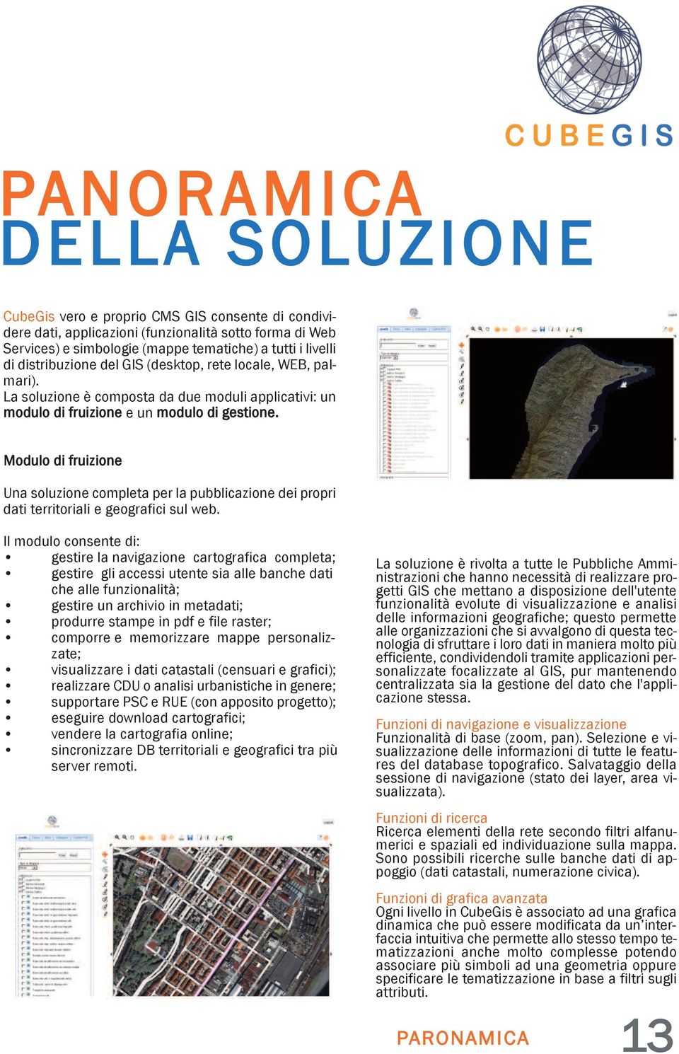 Modulo di fruizione Una soluzione completa per la pubblicazione dei propri dati territoriali e geografici sul web.