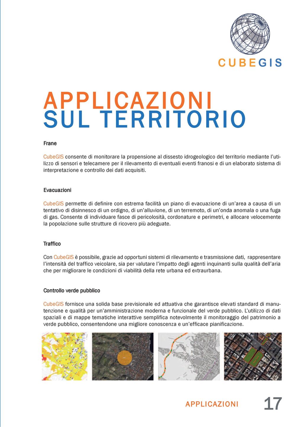 Evacuazioni CubeGIS permette di definire con estrema facilità un piano di evacuazione di un area a causa di un tentativo di disinnesco di un ordigno, di un alluvione, di un terremoto, di un onda