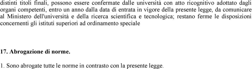 dell'università e della ricerca scientifica e tecnologica; restano ferme le disposizioni concernenti gli istituti