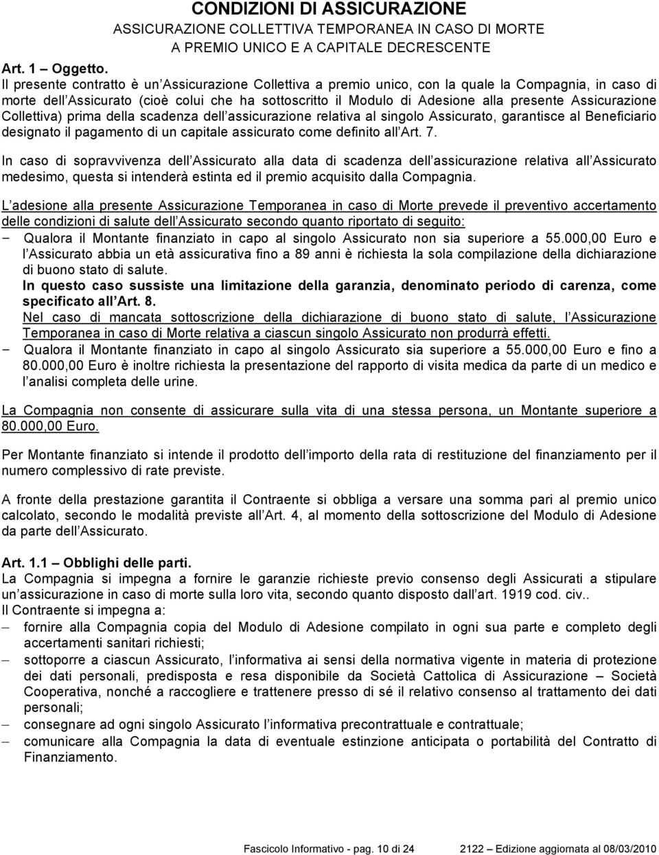 Assicurazione Collettiva) prima della scadenza dell assicurazione relativa al singolo Assicurato, garantisce al Beneficiario designato il pagamento di un capitale assicurato come definito all Art. 7.