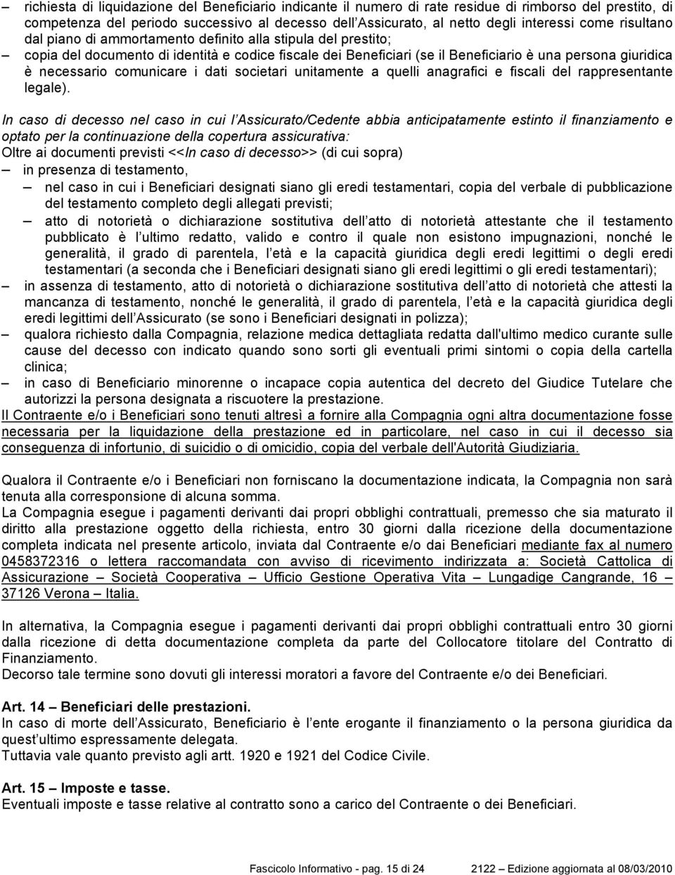 comunicare i dati societari unitamente a quelli anagrafici e fiscali del rappresentante legale).