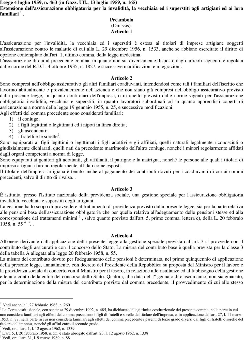 29 dicembre 1956, n. 1533, anche se abbiano esercitato il diritto di opzione contemplato dall'art. 1, ultimo comma, della legge medesima.