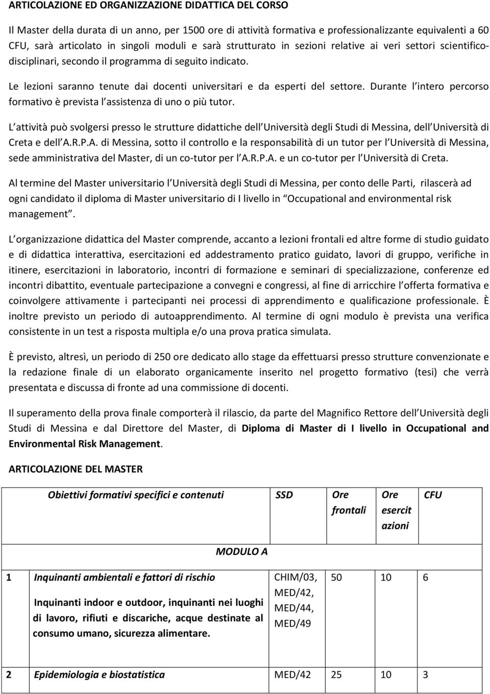 Durante l intero percorso formativo è prevista l assistenza di uno o più tutor.