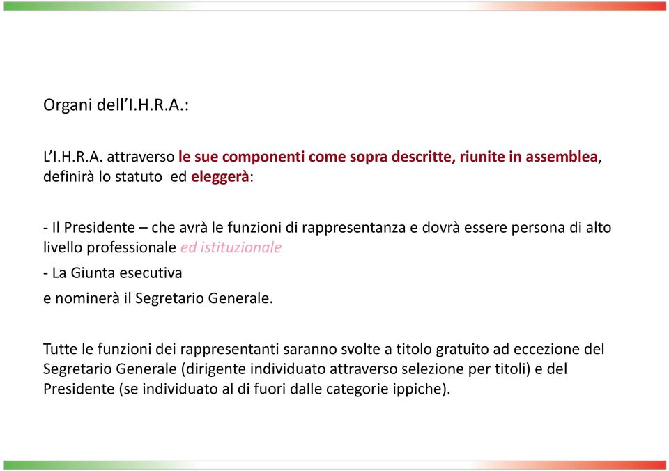 attraverso le sue componenti come sopra descritte, riunite in assemblea, definirà lo statuto ed eleggerà: Il Presidente che avrà le