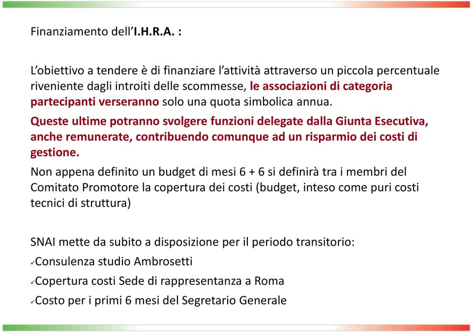 una quota simbolica annua. Queste ultime potranno svolgere funzioni delegate dalla Giunta Esecutiva, anche remunerate, contribuendo comunque ad un risparmio dei costi di gestione.