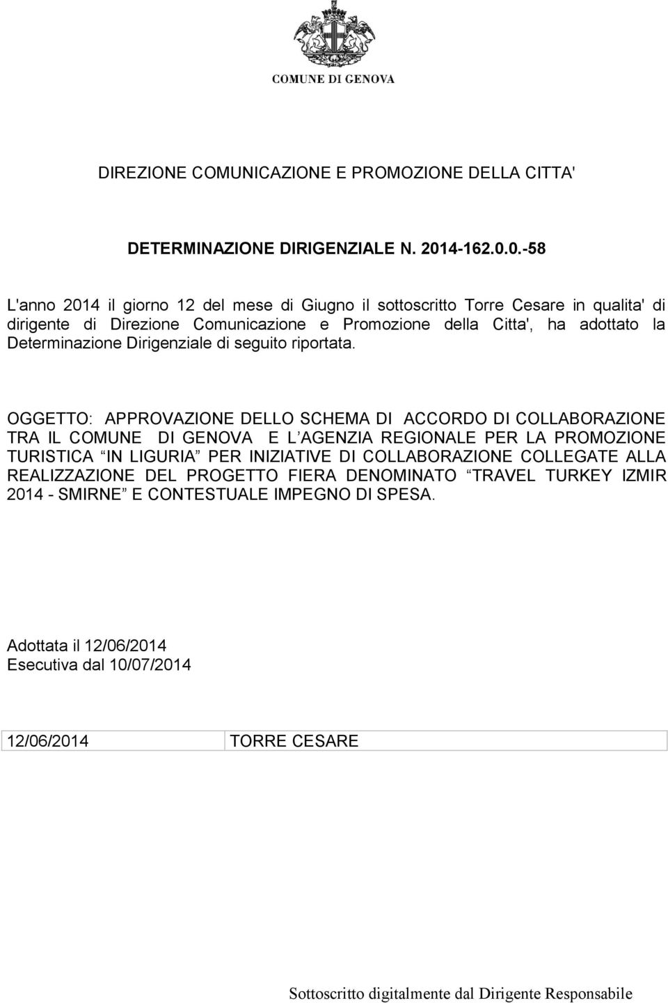 0.-58 L'anno 2014 il giorno 12 del mese di Giugno il sottoscritto Torre Cesare in qualita' di dirigente di Direzione Comunicazione e Promozione della Citta', ha adottato la