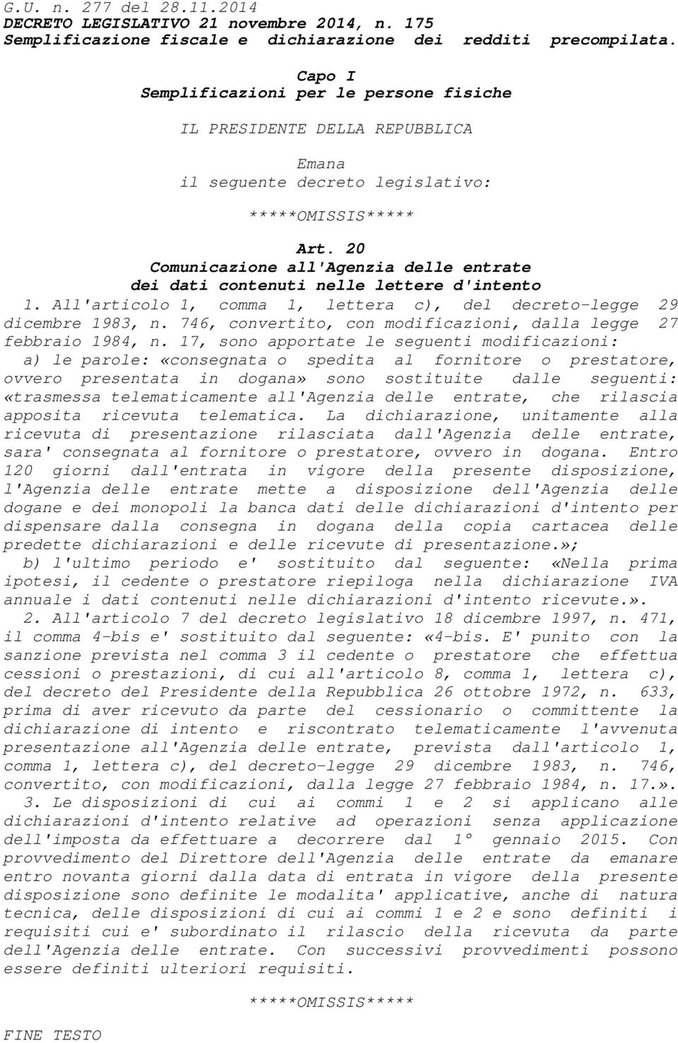 20 Comunicazione all'agenzia delle entrate dei dati contenuti nelle lettere d'intento 1. All'articolo 1, comma 1, lettera c), del decreto-legge 29 dicembre 1983, n.