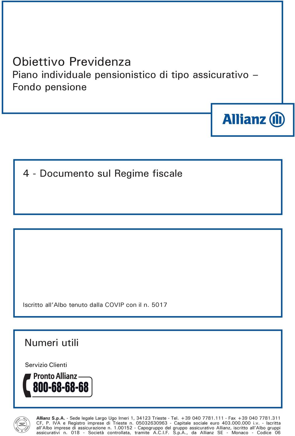 IVA e Registro imprese di Trieste n. 05032630963 - Capitale sociale euro 403.000.000 i.v. - Iscritta all Albo imprese di assicurazione n. 1.