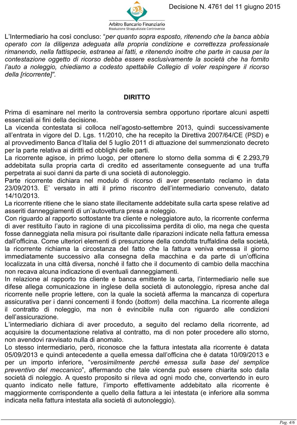 codesto spettabile Collegio di voler respingere il ricorso della [ricorrente].