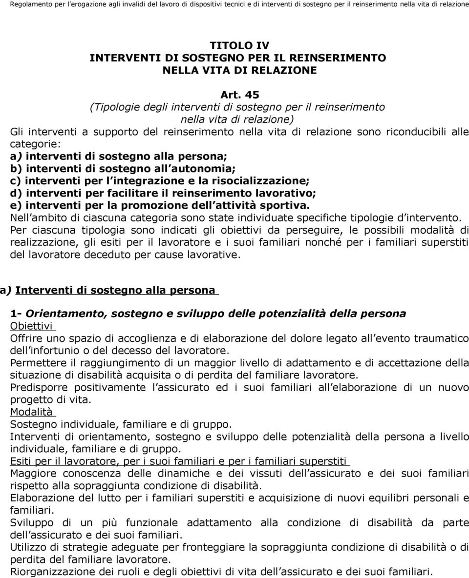 45 (Tipologie degli interventi di sostegno per il reinserimento nella vita di relazione) Gli interventi a supporto del reinserimento nella vita di relazione sono riconducibili alle categorie: a)