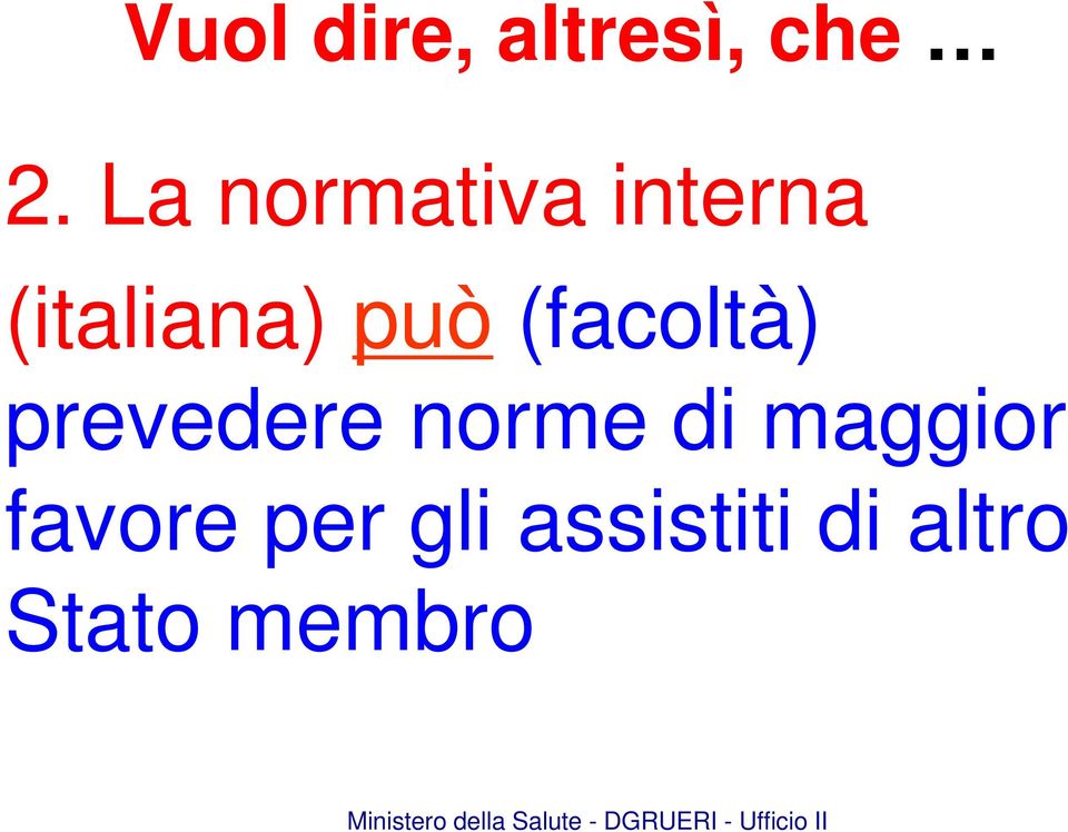 (facoltà) prevedere norme di maggior