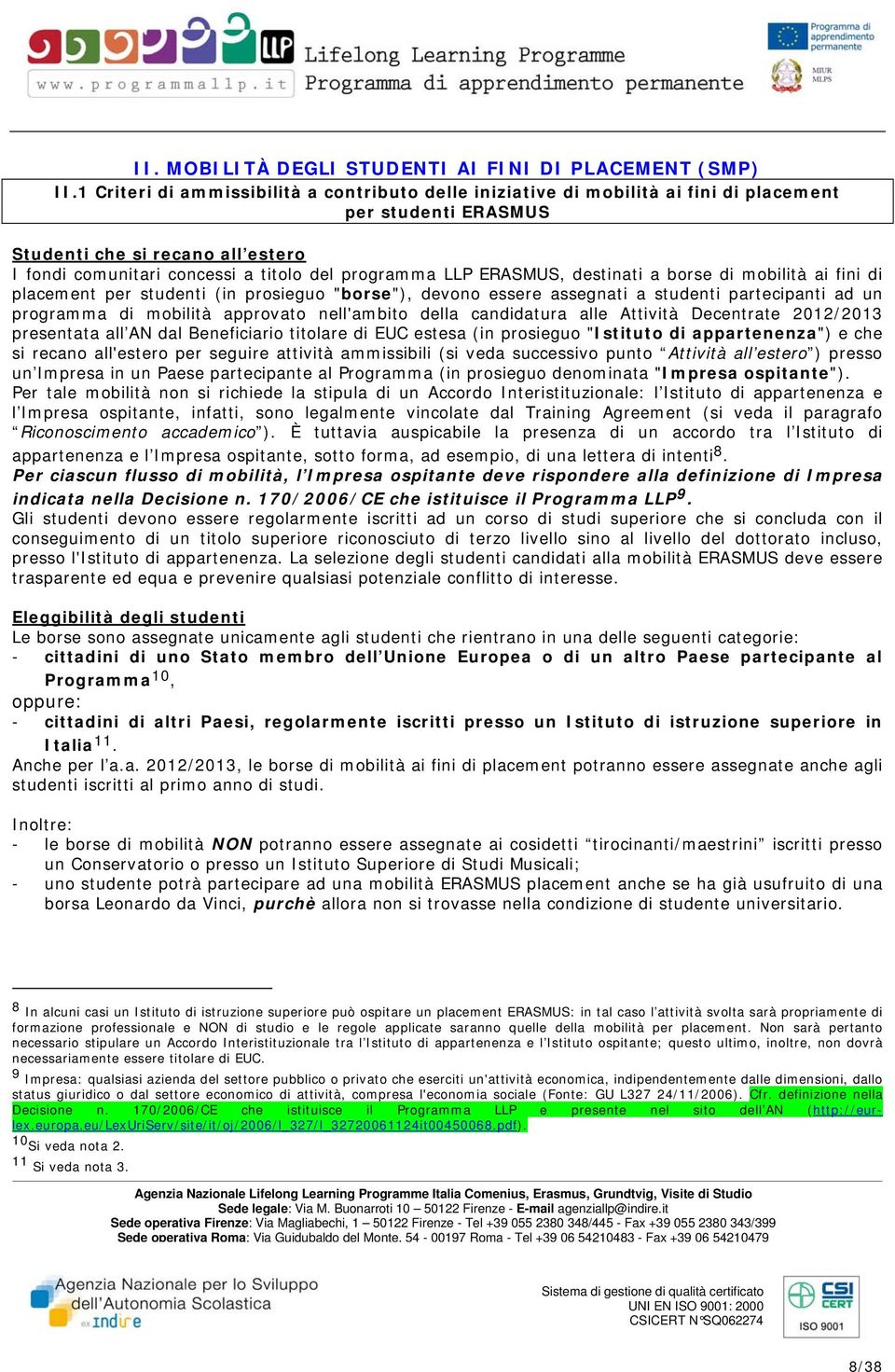 ERASMUS, destinati a borse di mobilità ai fini di placement per studenti (in prosieguo "borse"), devono essere assegnati a studenti partecipanti ad un programma di mobilità approvato nell'ambito