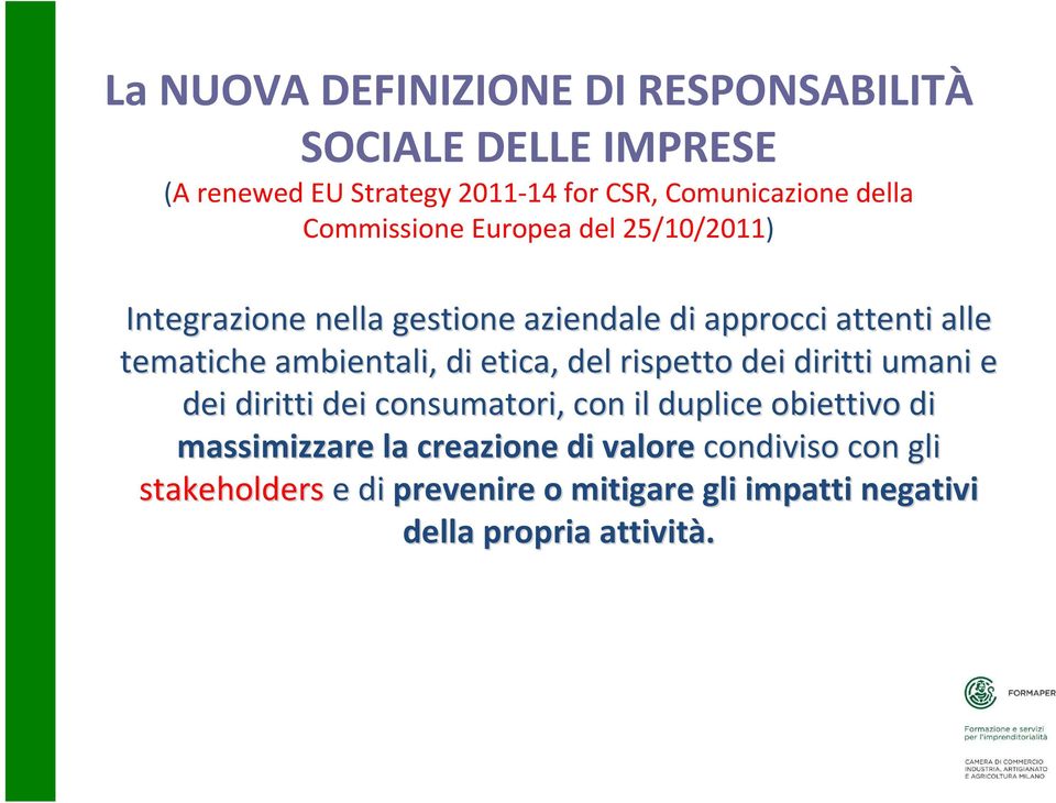 ambientali, di etica, del rispetto dei diritti umani e dei diritti dei consumatori, con il duplice obiettivo di