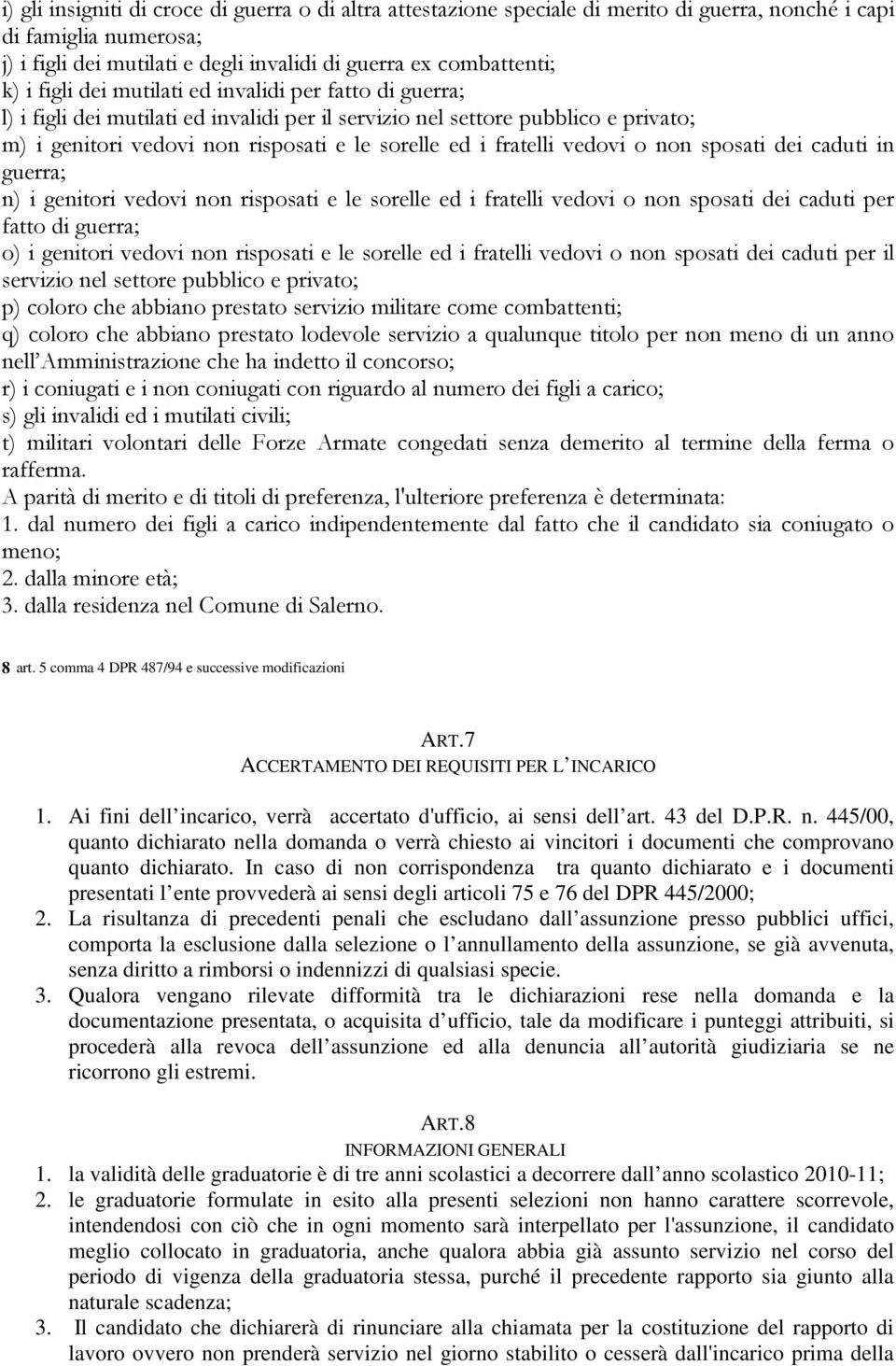 vedovi o non sposati dei caduti in guerra; n) i genitori vedovi non risposati e le sorelle ed i fratelli vedovi o non sposati dei caduti per fatto di guerra; o) i genitori vedovi non risposati e le