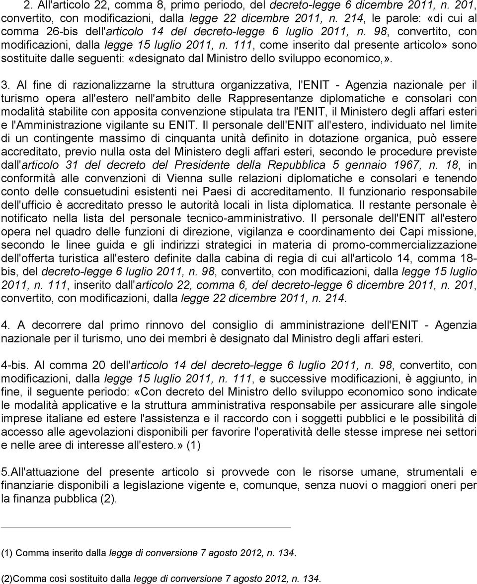 111, come inserito dal presente articolo» sono sostituite dalle seguenti: «designato dal Ministro dello sviluppo economico,». 3.