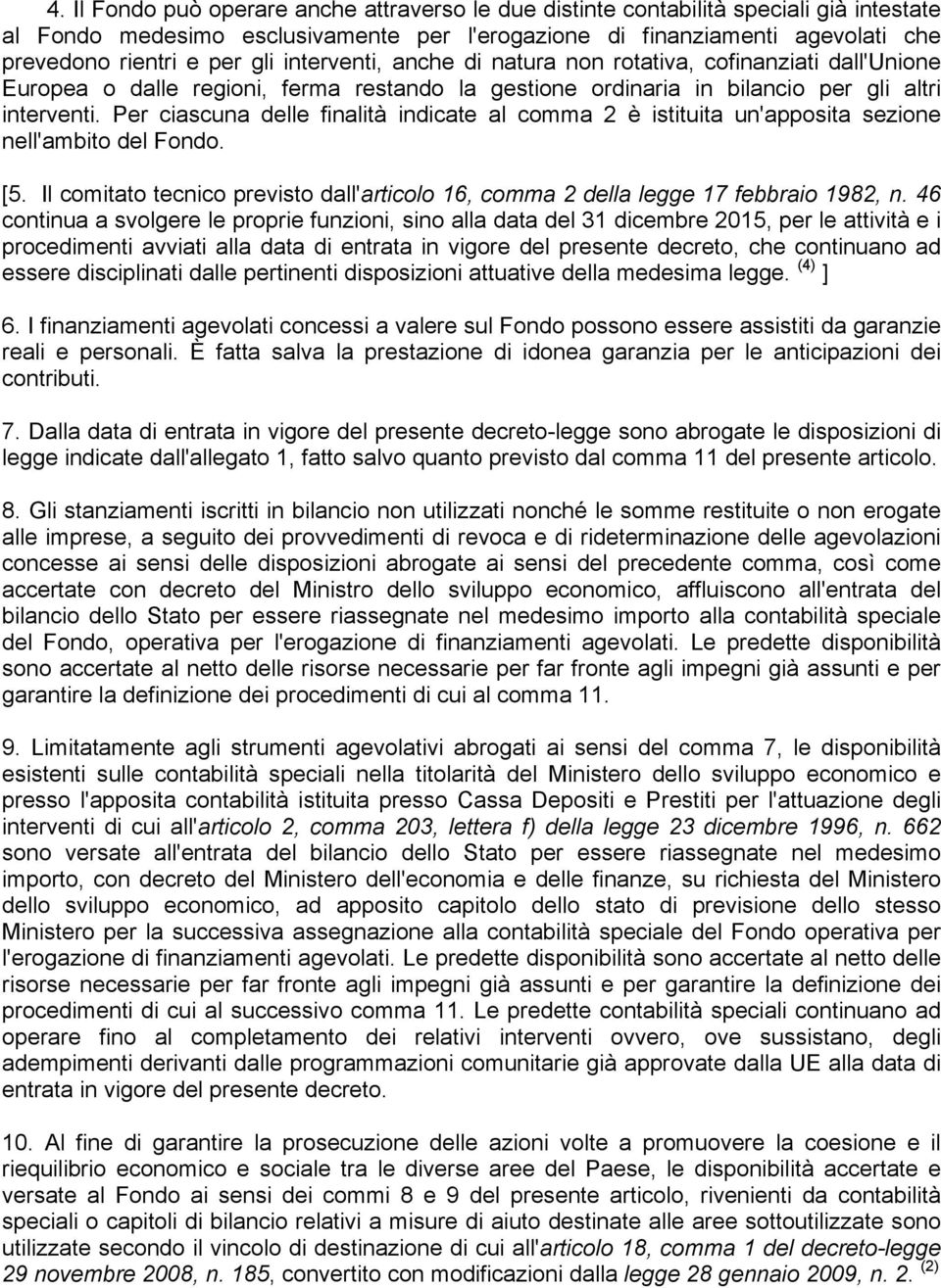 Per ciascuna delle finalità indicate al comma 2 è istituita un'apposita sezione nell'ambito del Fondo. [5. Il comitato tecnico previsto dall'articolo 16, comma 2 della legge 17 febbraio 1982, n.