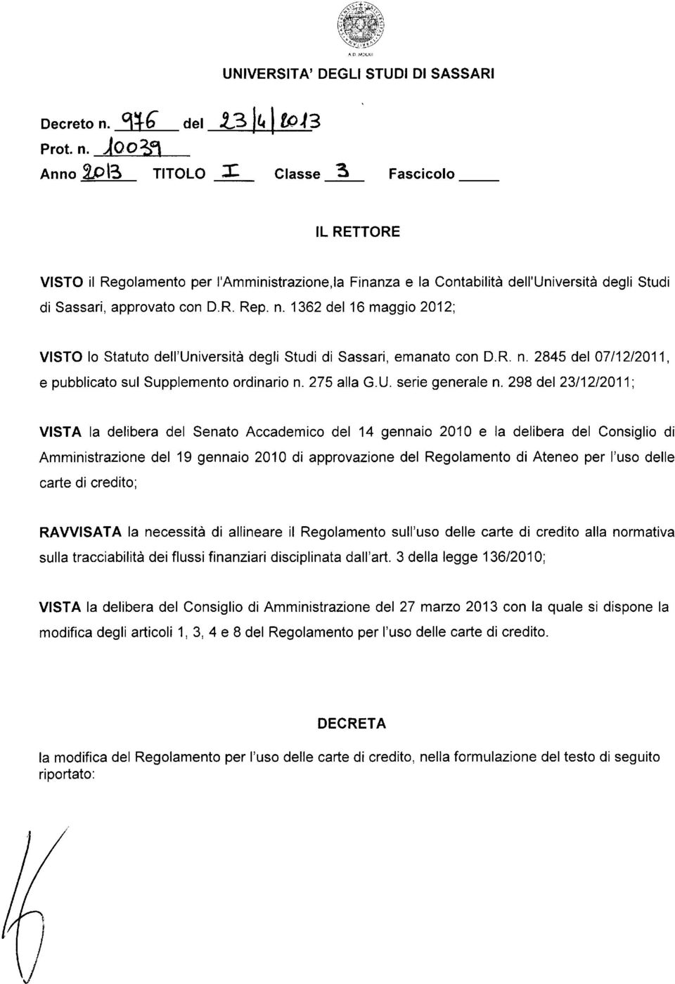 1362 del 16 maggio 2012; VISTO lo Statuto dell'università degli Studi di Sassari, emanato con D.R. n. 2845 del 0711212011, e pubblicato sul Supplemento ordinario n.275 alla G.U. serie generale n.