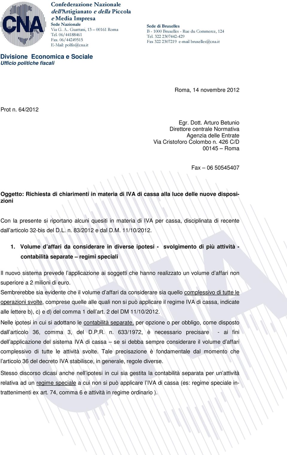 it Divisione Economica e Sociale Ufficio politiche fiscali Roma, 14 novembre 2012 Prot n. 64/2012 Egr. Dott. Arturo Betunio Direttore centrale Normativa Agenzia delle Entrate Via Cristoforo Colombo n.