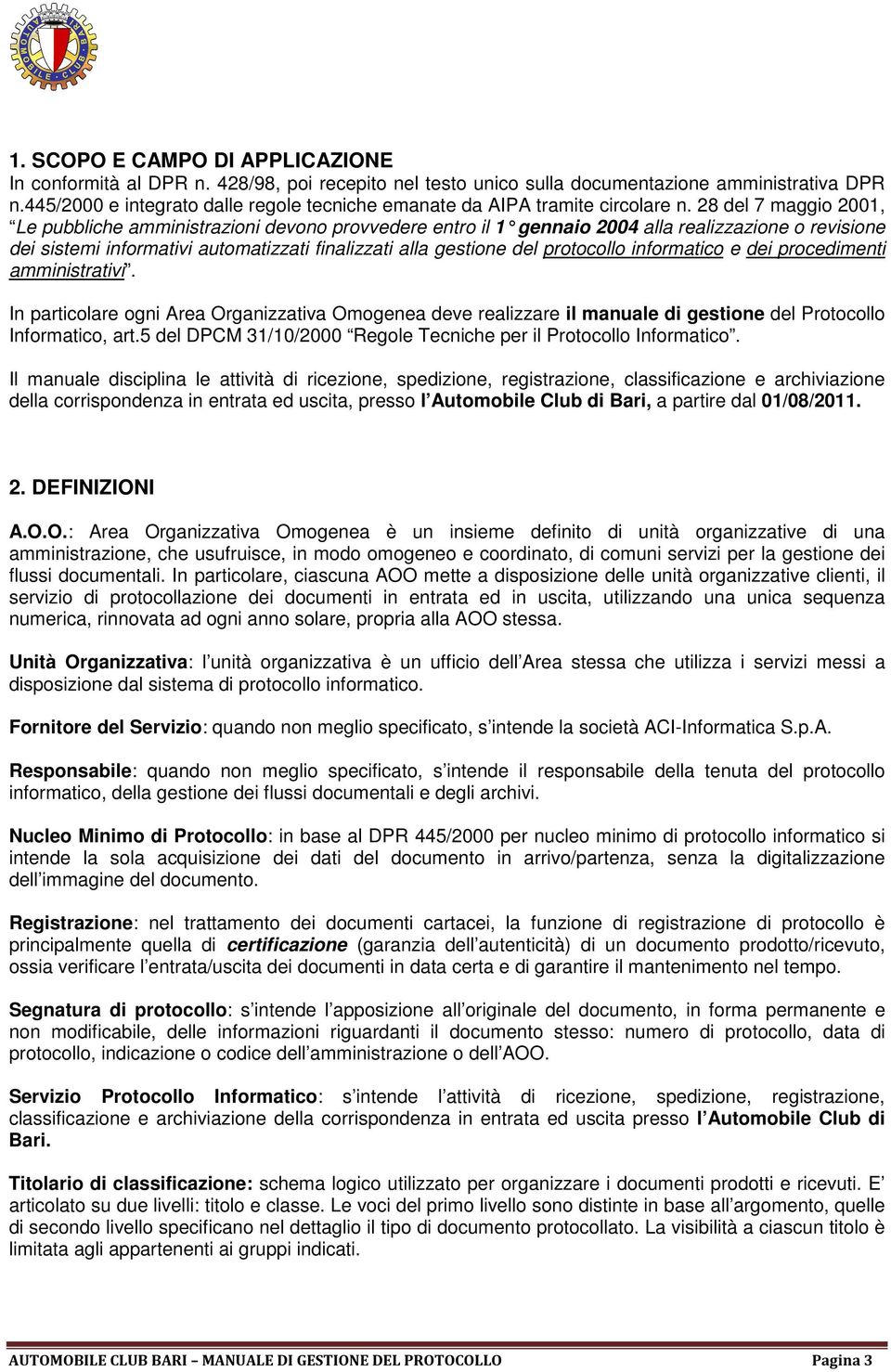 28 del 7 maggio 2001, Le pubbliche amministrazioni devono provvedere entro il 1 gennaio 2004 alla realizzazione o revisione dei sistemi informativi automatizzati finalizzati alla gestione del