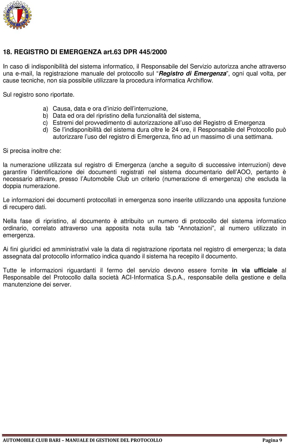 Emergenza, ogni qual volta, per cause tecniche, non sia possibile utilizzare la procedura informatica Archiflow. Sul registro sono riportate.