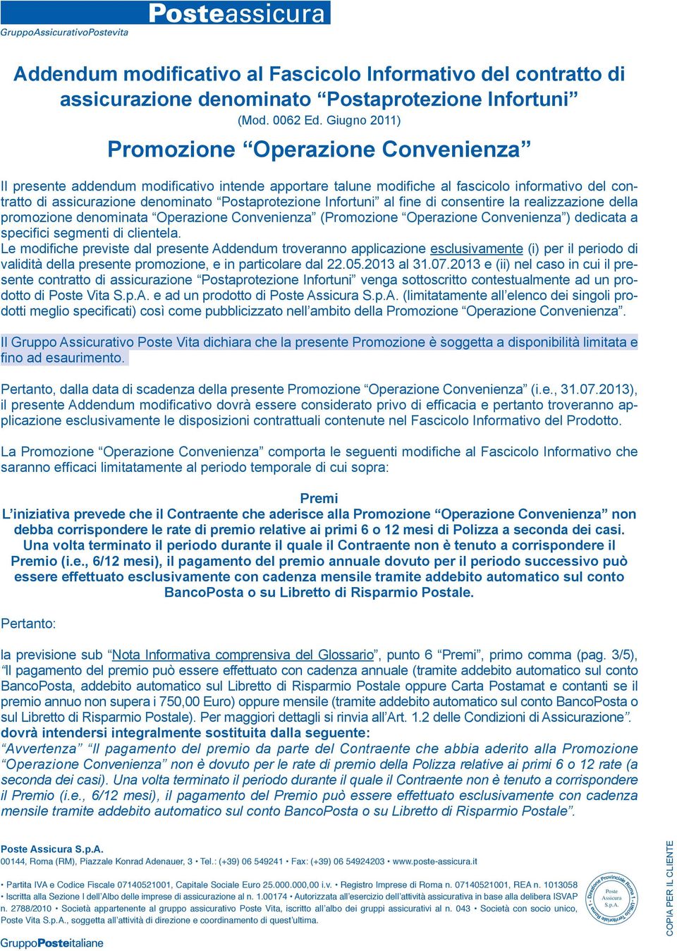 Infortuni al fine di consentire la realizzazione della promozione denominata Operazione Convenienza (Promozione Operazione Convenienza ) dedicata a specifici segmenti di clientela.