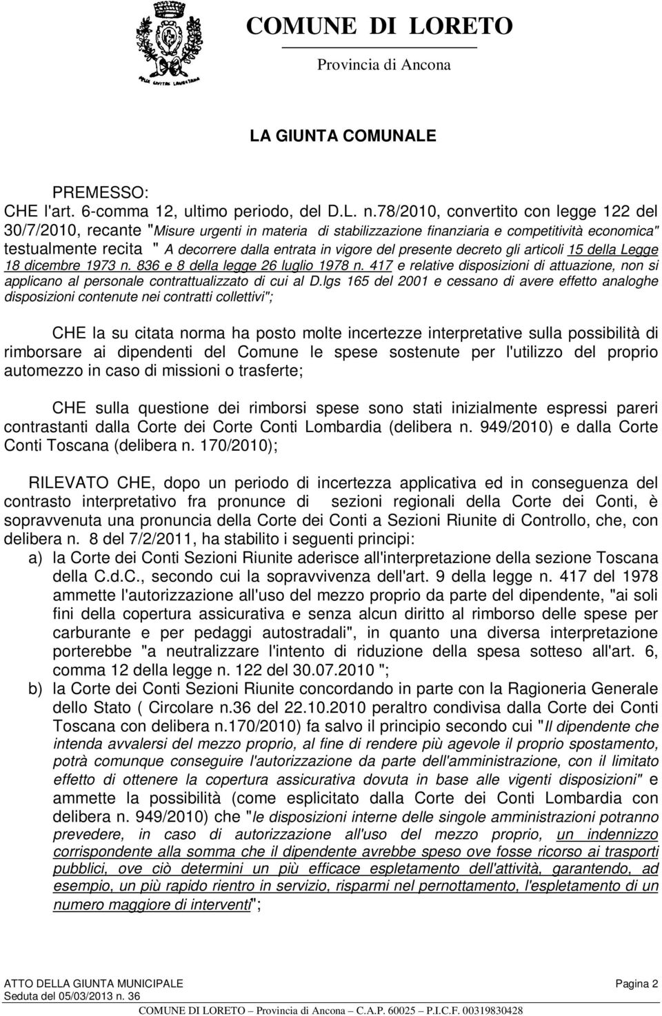 del presente decreto gli articoli 15 della Legge 18 dicembre 1973 n. 836 e 8 della legge 26 luglio 1978 n.