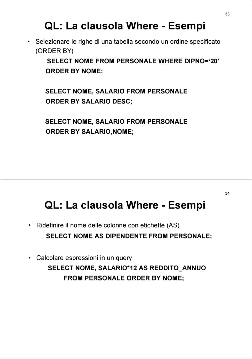 PERSONALE ORDER BY SALARIO,NOME; QL: La clausola Where - Esempi 34 Ridefinire il nome delle colonne con etichette (AS) SELECT