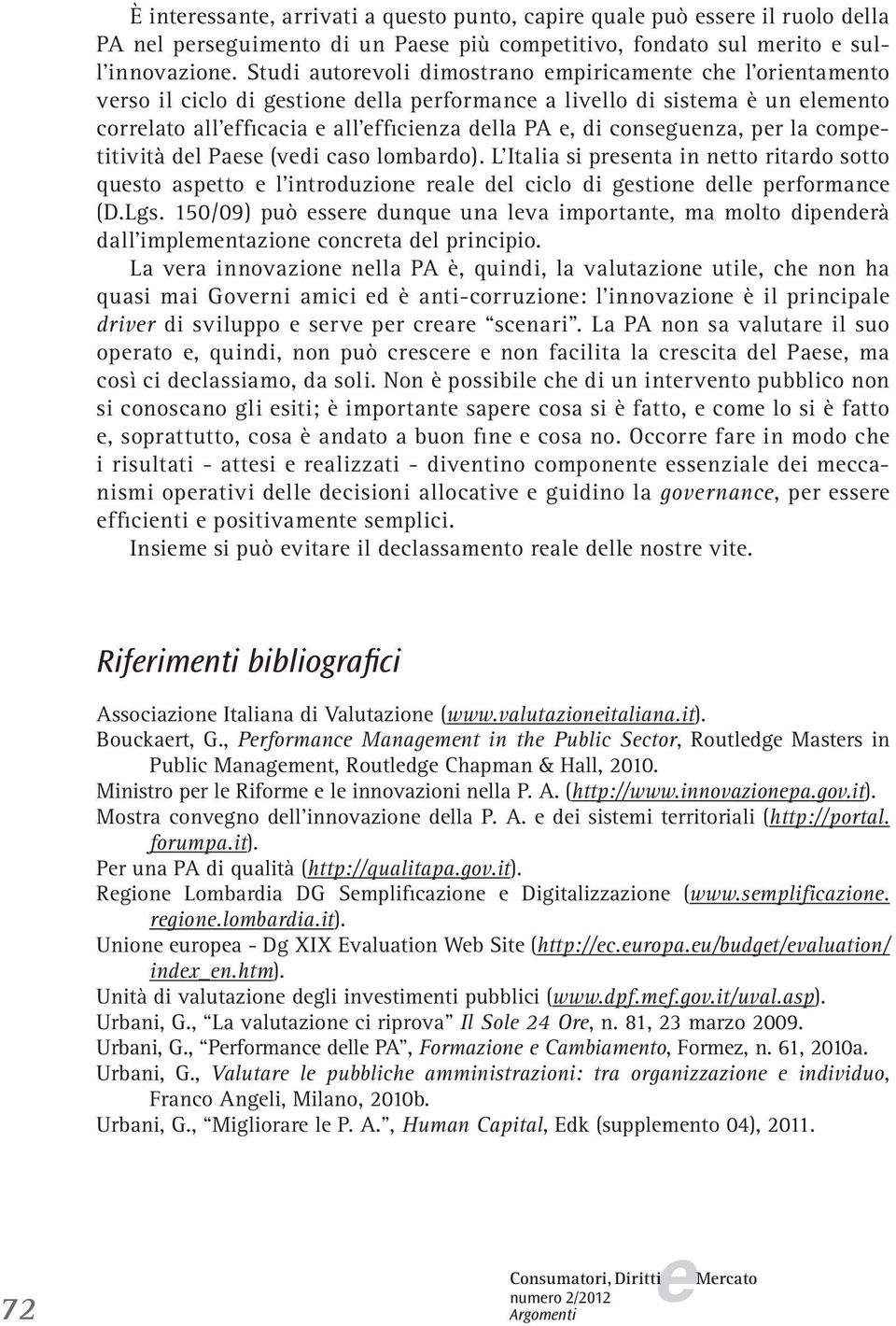 dl Pas (vdi caso lombardo). L Italia si prsnta in ntto ritardo sotto qusto asptto l introduzion ral dl ciclo di gstion dll prformanc (D.Lgs.