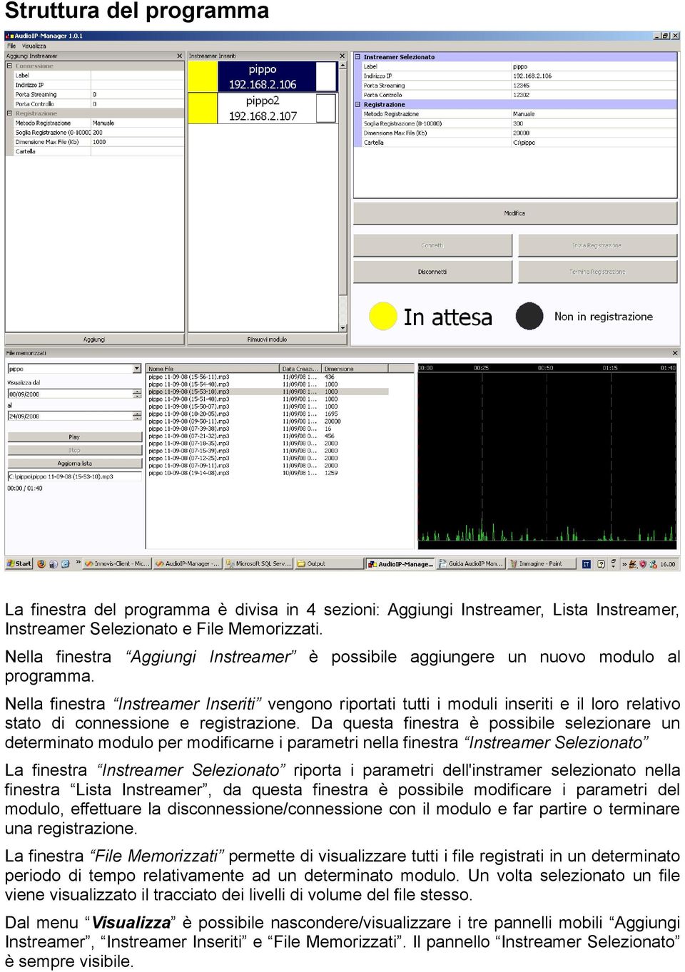 Nella finestra Instreamer Inseriti vengono riportati tutti i moduli inseriti e il loro relativo stato di connessione e registrazione.