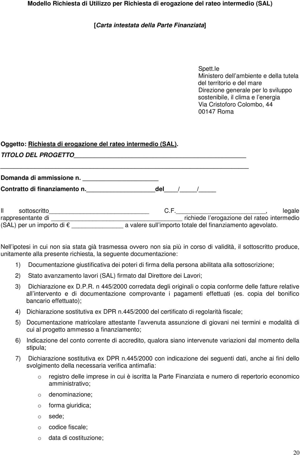 intermedi (SAL). TITOLO DEL PROGETTO Dmanda di ammissine n. Cntratt di finanziament n. del / / Il sttscritt C.F.