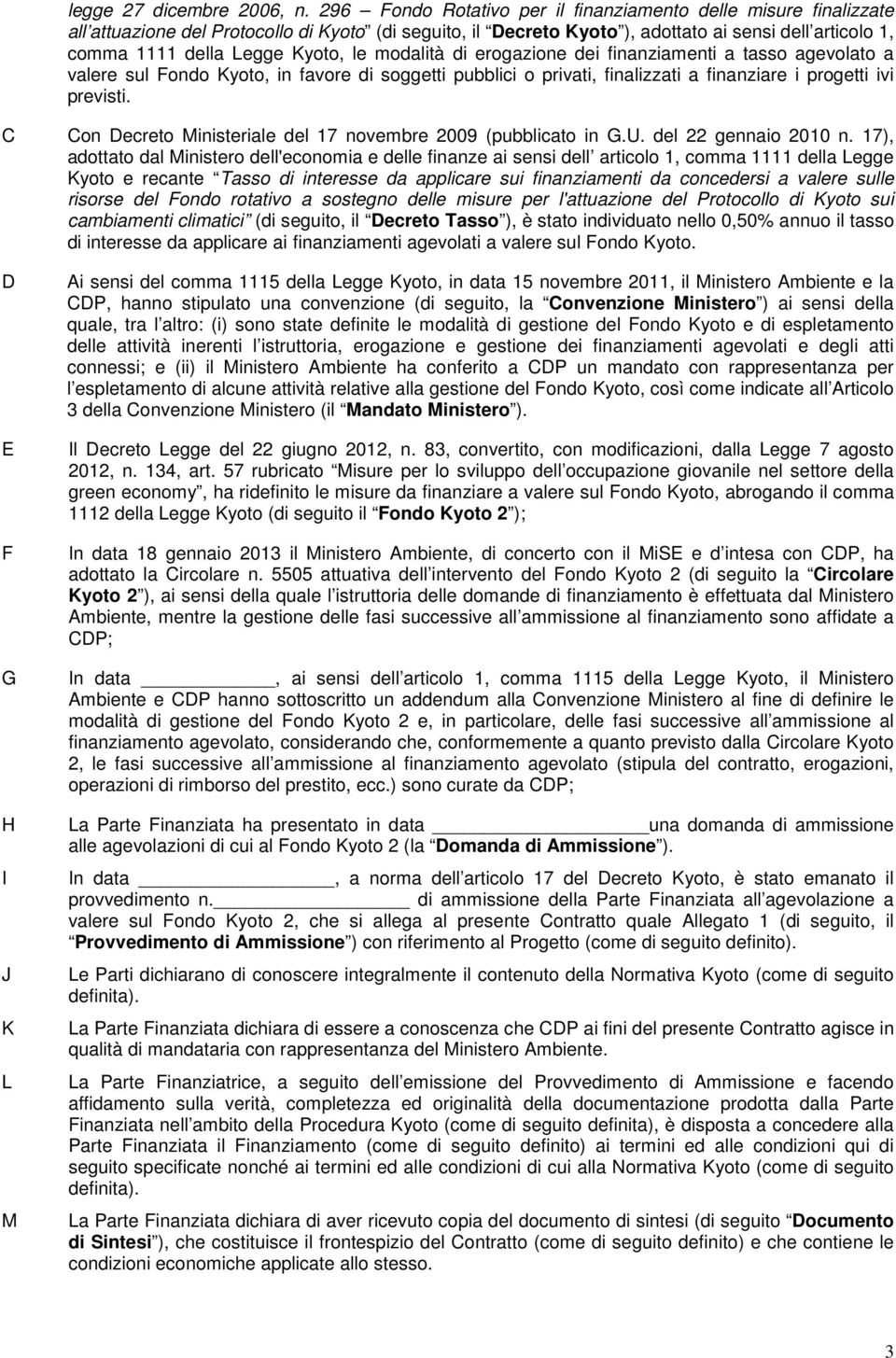 ergazine dei finanziamenti a tass agevlat a valere sul Fnd Kyt, in favre di sggetti pubblici privati, finalizzati a finanziare i prgetti ivi previsti.