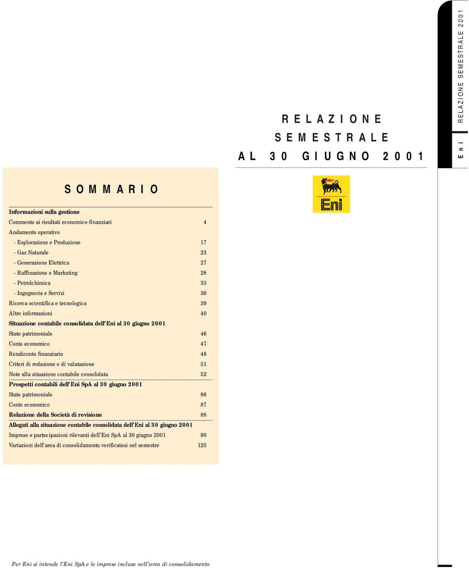 Eni al 30 giugno 2001 Stato patrimoniale 46 Conto economico 47 Rendiconto finanziario 48 Criteri di redazione e di valutazione 51 Note alla situazione contabile consolidata 52 Prospetti contabili