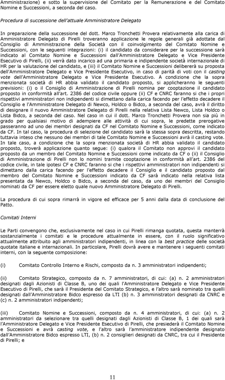 Marco Tronchetti Provera relativamente alla carica di Amministratore Delegato di Pirelli troveranno applicazione le regole generali già adottate dal Consiglio di Amministrazione della Società con il