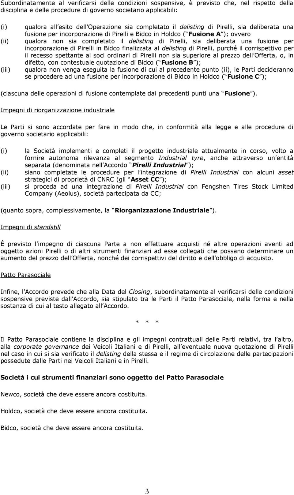 sia deliberata una fusione per incorporazione di Pirelli in Bidco finalizzata al delisting di Pirelli, purché il corrispettivo per il recesso spettante ai soci ordinari di Pirelli non sia superiore