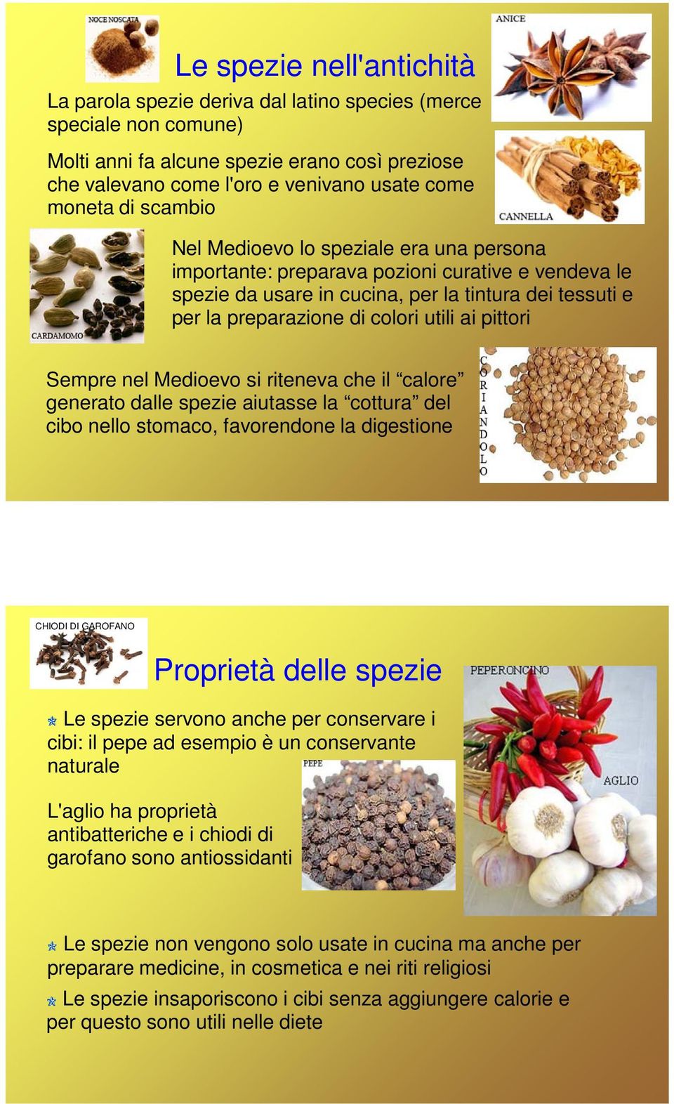 pittori Sempre nel Medioevo si riteneva che il calore generato dalle spezie aiutasse la cottura del cibo nello stomaco, favorendone la digestione CHIODI DI GAROFANO Proprietà delle spezie Le spezie