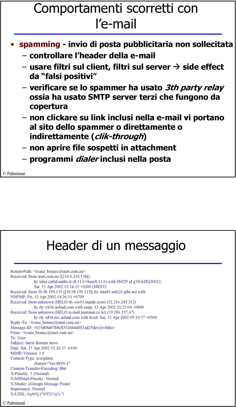 indirettamente (clik-through) non aprire file sospetti in attachment programmi dialer inclusi nella posta Header di un messaggio Return-Path: <ivana_branec@start.com.au> Received: from start.com.au ([210.