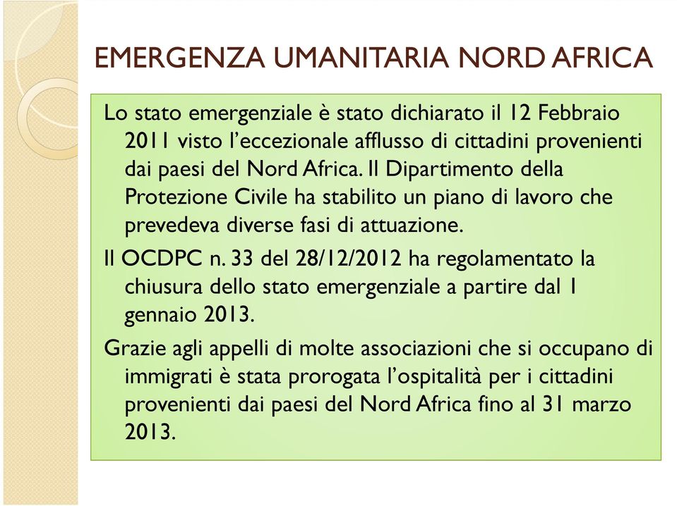 Il Dipartimento della Protezione Civile ha stabilito un piano di lavoro che prevedeva diverse fasi di attuazione. Il OCDPC n.