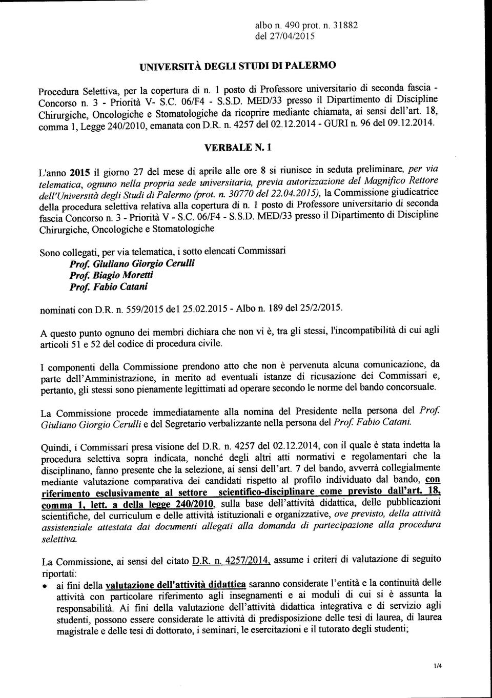 1 L'anno 2015 il giorno 27 del mese di aprile alle ore 8 si riunisce in seduta preliminare, per via telematica, ognuno nella propria sede universitaria, previa autorizzazione del Magnifico Rettore