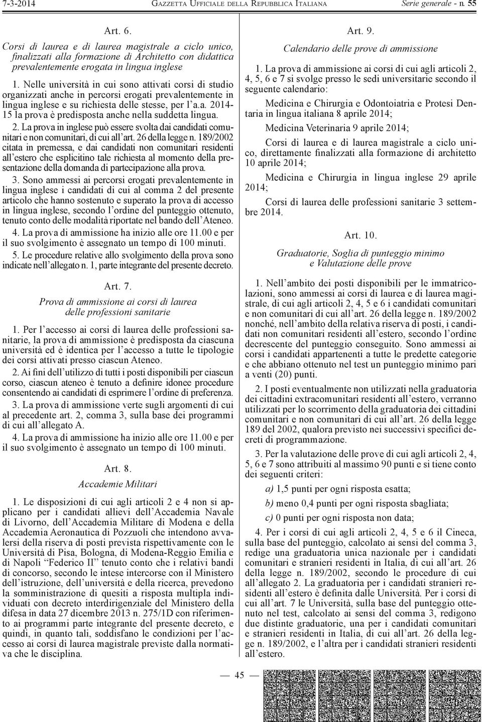 2. La prova in inglese può essere svolta dai candidati comunitari e non comunitari, di cui all art. 26 della legge n.