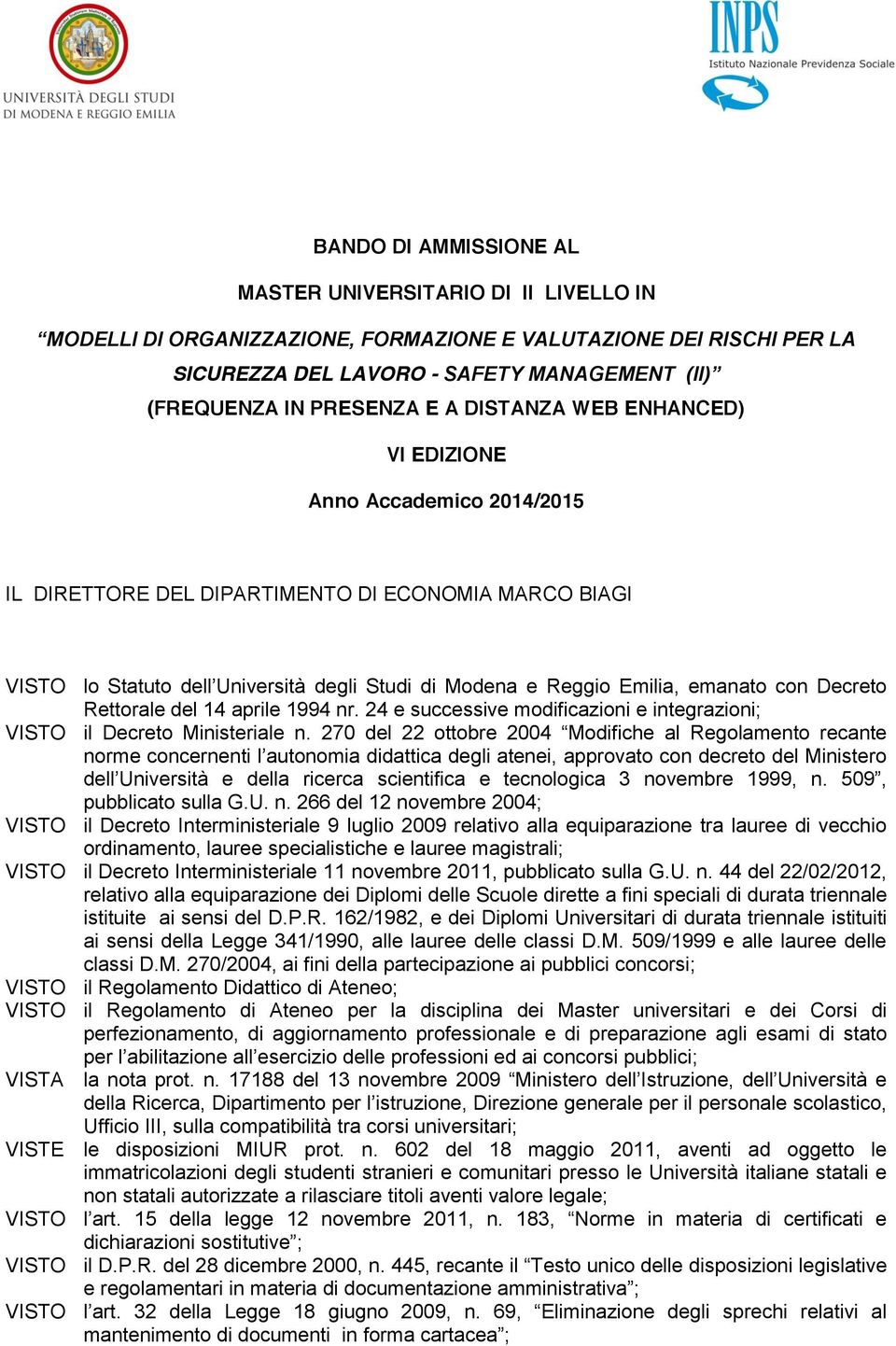 con Decreto Rettorale del 14 aprile 1994 nr. 24 e successive modificazioni e integrazioni; VISTO il Decreto Ministeriale n.