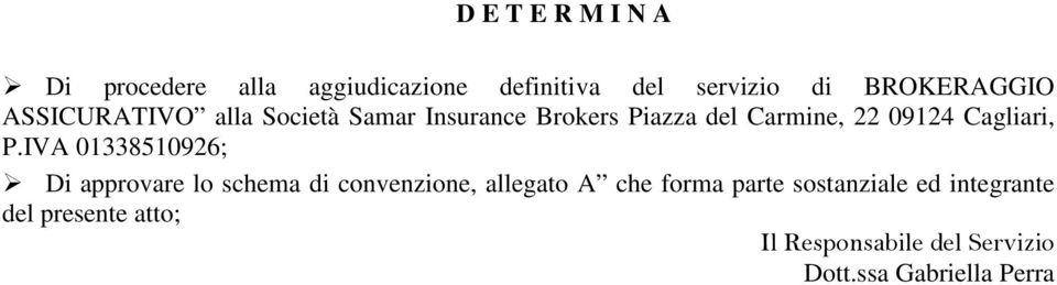 IVA 01338510926; Di approvare lo schema di convenzione, allegato A che forma parte