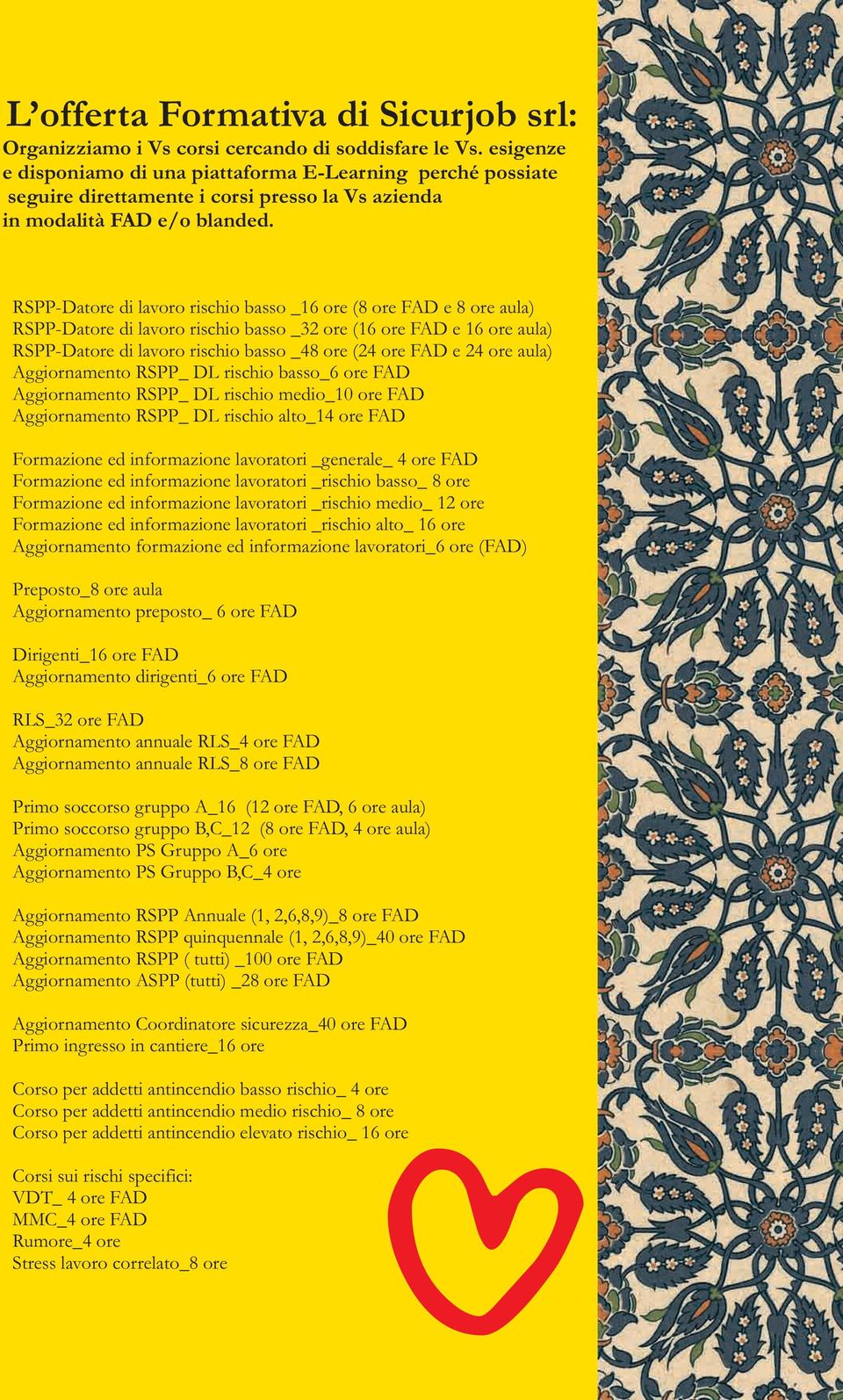 RSPP-Datre di lavr rischi bass _16 re (8 re FAD e 8 re aula) RSPP-Datre di lavr rischi bass _32 re (16 re FAD e 16 re aula) RSPP-Datre di lavr rischi bass _48 re (24 re FAD e 24 re aula) Aggirnament