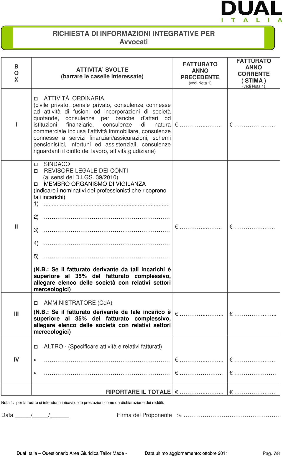 consulenze di natura commerciale inclusa l attività immobiliare, consulenze connesse a servizi finanziari/assicurazioni, schemi pensionistici, infortuni ed assistenziali, consulenze riguardanti il