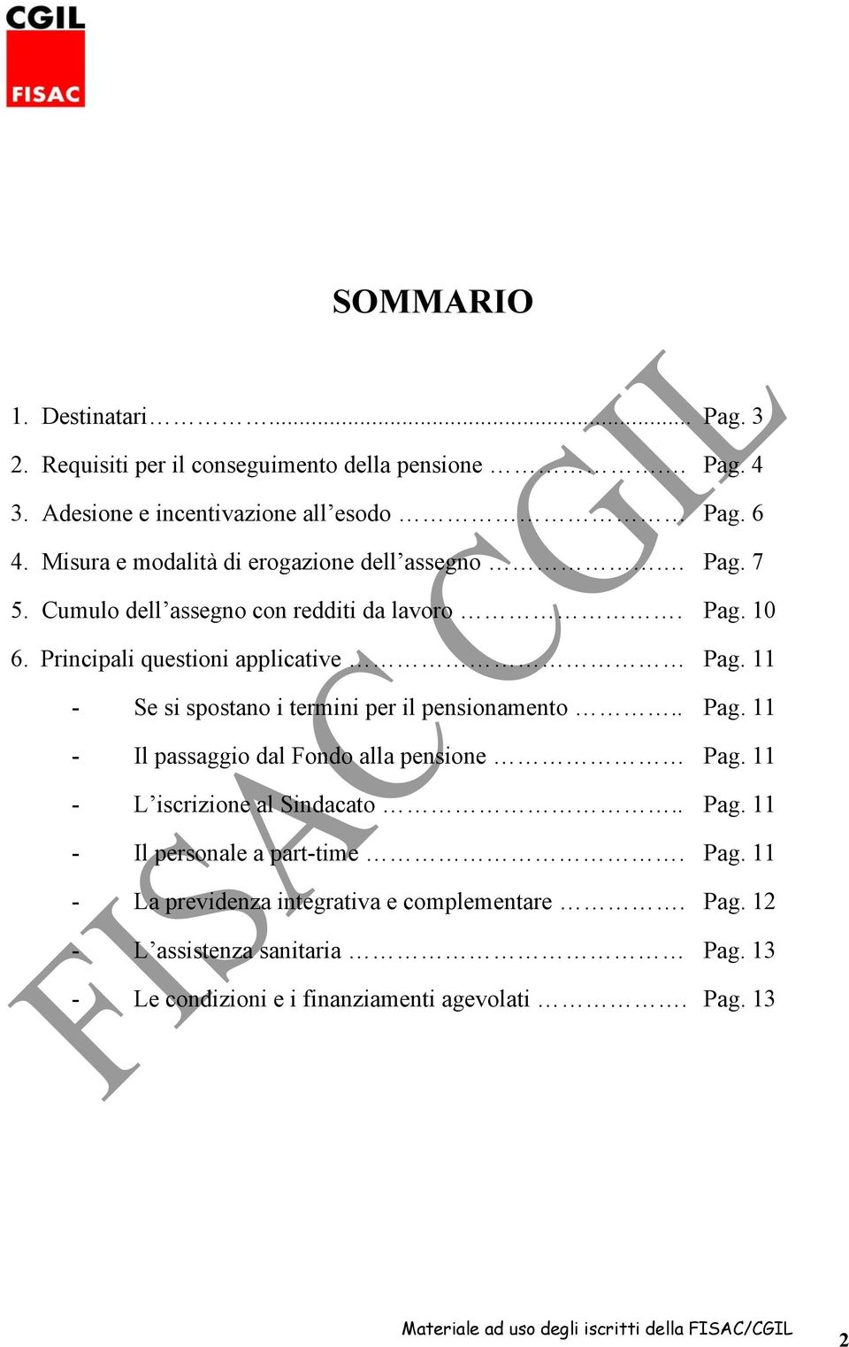 11 - Se si spostano i termini per il pensionamento.. Pag. 11 - Il passaggio dal Fondo alla pensione - L iscrizione al Sindacato.