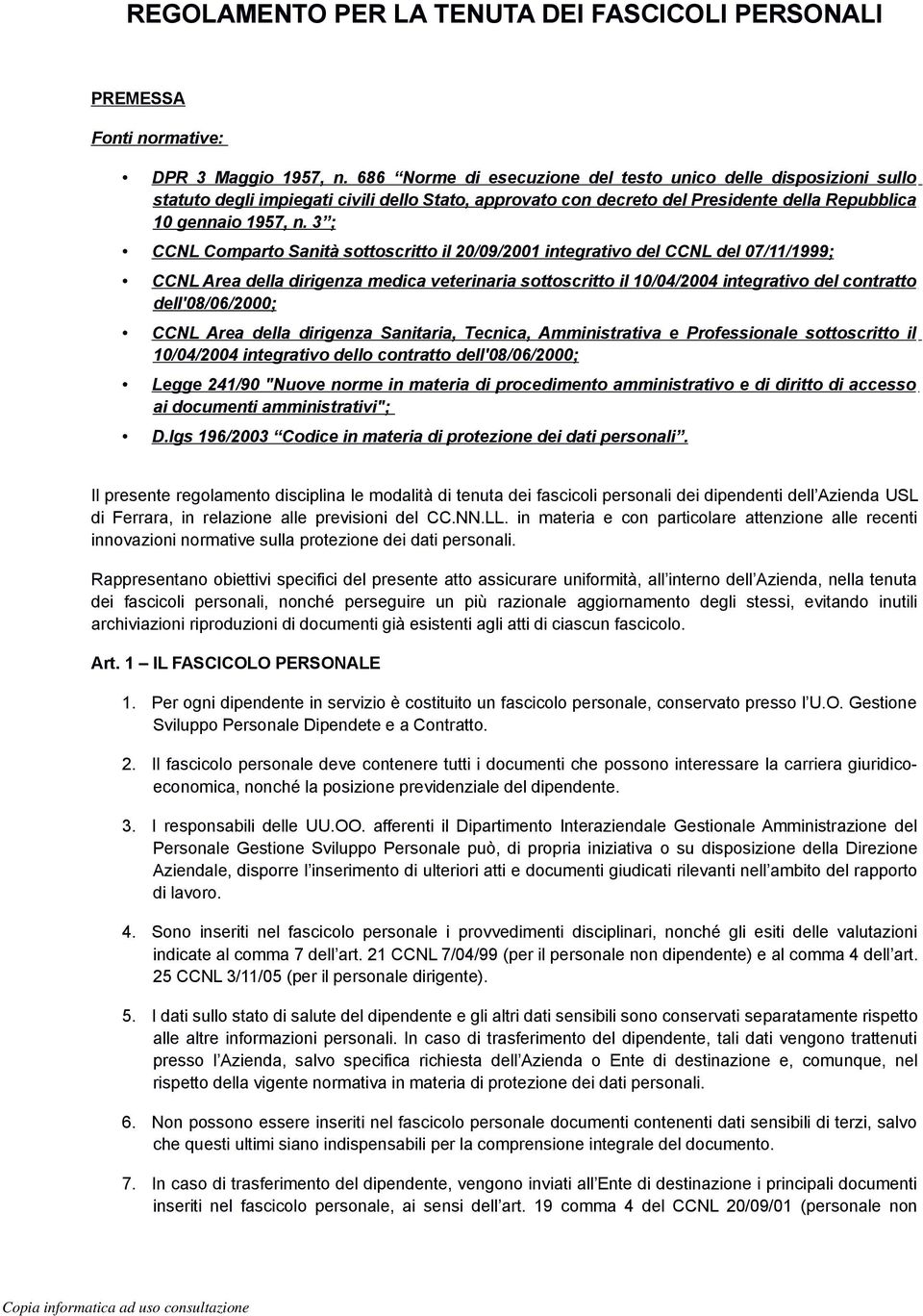 3 ; CCNL Comparto Sanità sottoscritto il 20/09/2001 integrativo del CCNL del 07/11/1999; CCNL Area della dirigenza medica veterinaria sottoscritto il 10/04/2004 integrativo del contratto